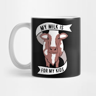 Cow Milk - My Milk Is For My Kids Mug